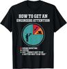 How to Get Engineers Attention Funny Engineering Saying T- Shirt