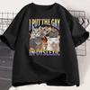 I Put The Gay In Dyslexic Funny Cat Graphic T Shirt Unisex Women Unhinged TShirt Casual Cotton Short Sleeve Round Neck Tees Tops