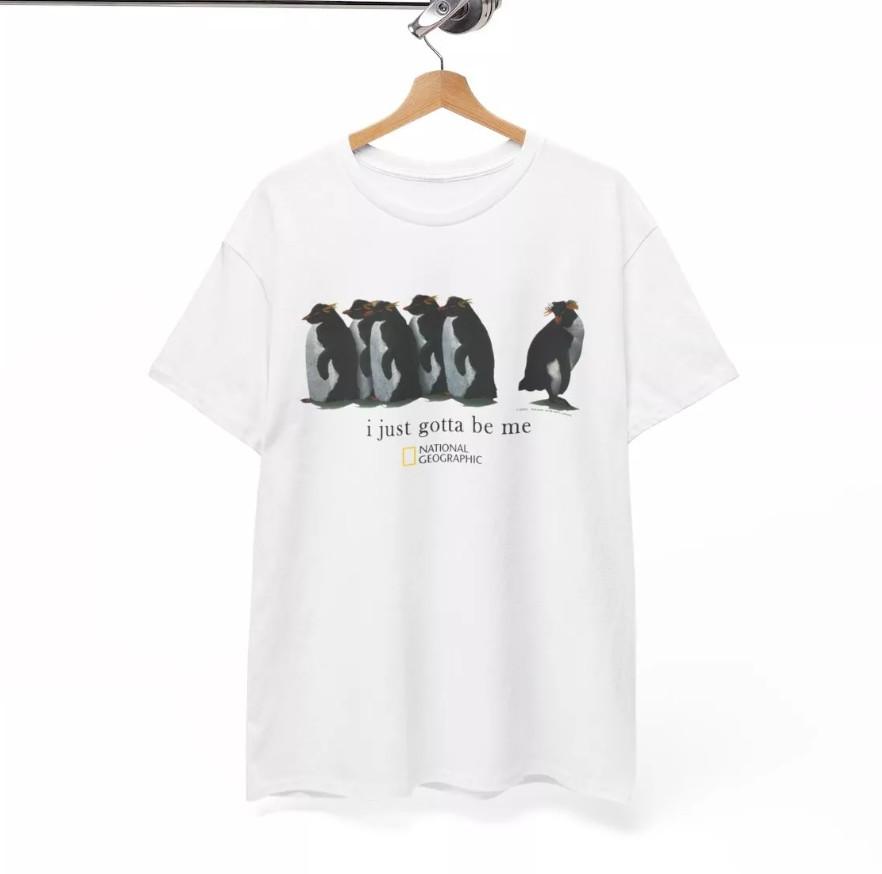 I Just Gotta Be Me Penguin T-shirt Size S-4XL
