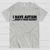 I Have Autism What's Your Excuse Cotton Summer Casual Cool Loose T-Shirt