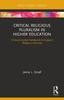 The Critical Religious Pluralism In Higher Education : A Social Justice Framework To Support Religious Diversity Book