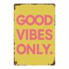 Good Vibes Only Text Tin Sign Vintage Durable Metal Plaque Wall Decor Inspirational Positive Home Office Bar Man Cave Wall Ar