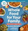 The Whole Food For Your Family : 100+ Simple, Budget-Friendly Meals Book
