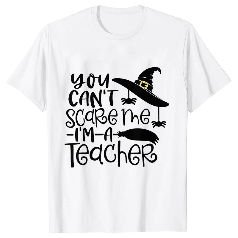 Unisex Tshirts You Cant Scare Me Im A Teacher Halloween Tee Shirt Femme Best Teacher Group Tshirts Oneck Short Sleeve Tops