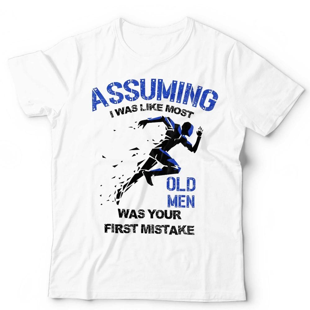 Running T Shirt Assuming I Was Like Most Old Unisex Was Your First Mistake Unisex