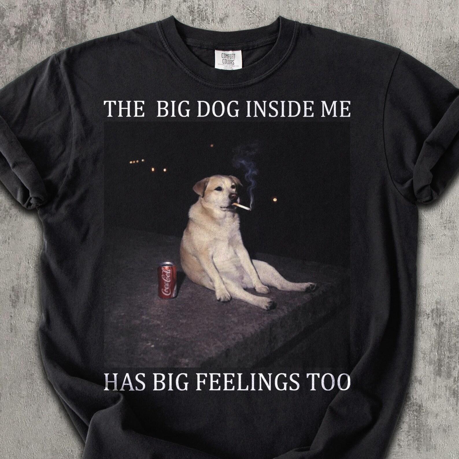 Funny Dog Meme Shirt, Big Dog Energy Tee, Sad Dog Shirt, Relatable Humor Shirt, Funny Dog Lover Gift, Emotional Support Dog Tee 2XL