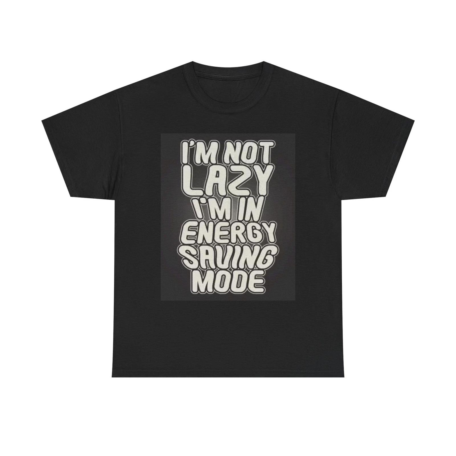 Men s and Women s T-shirts Not Lazy Energy Saving Mode Graphic L