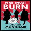 Fire Must Burn by Allison Montclair Hardback Book 9781448315932