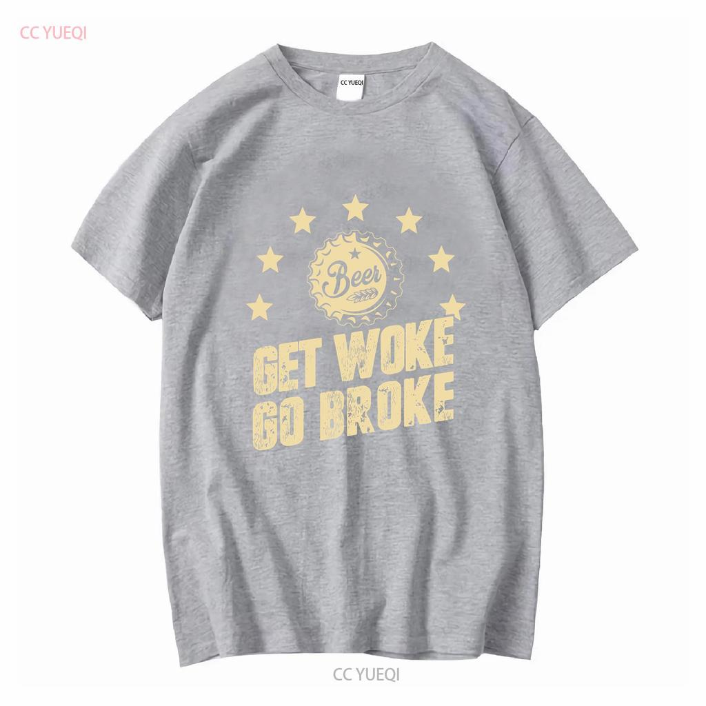 Get Woke Go Broke Funny Beer T Shirt long or short sleeves vintage Washed Soft Casual designer clothes Stretched