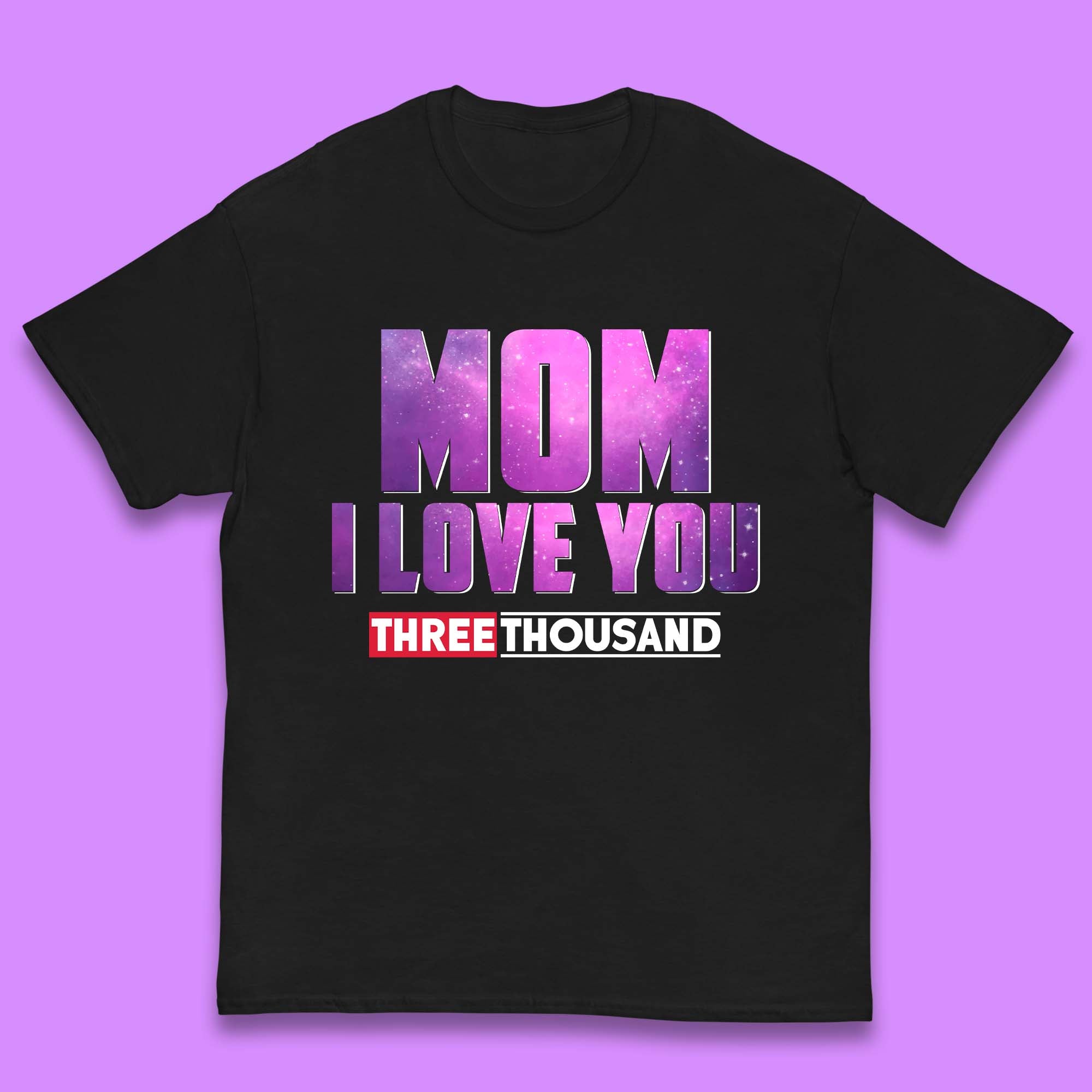 Mom I Love You Three Thousand Kids T-Shirt 110