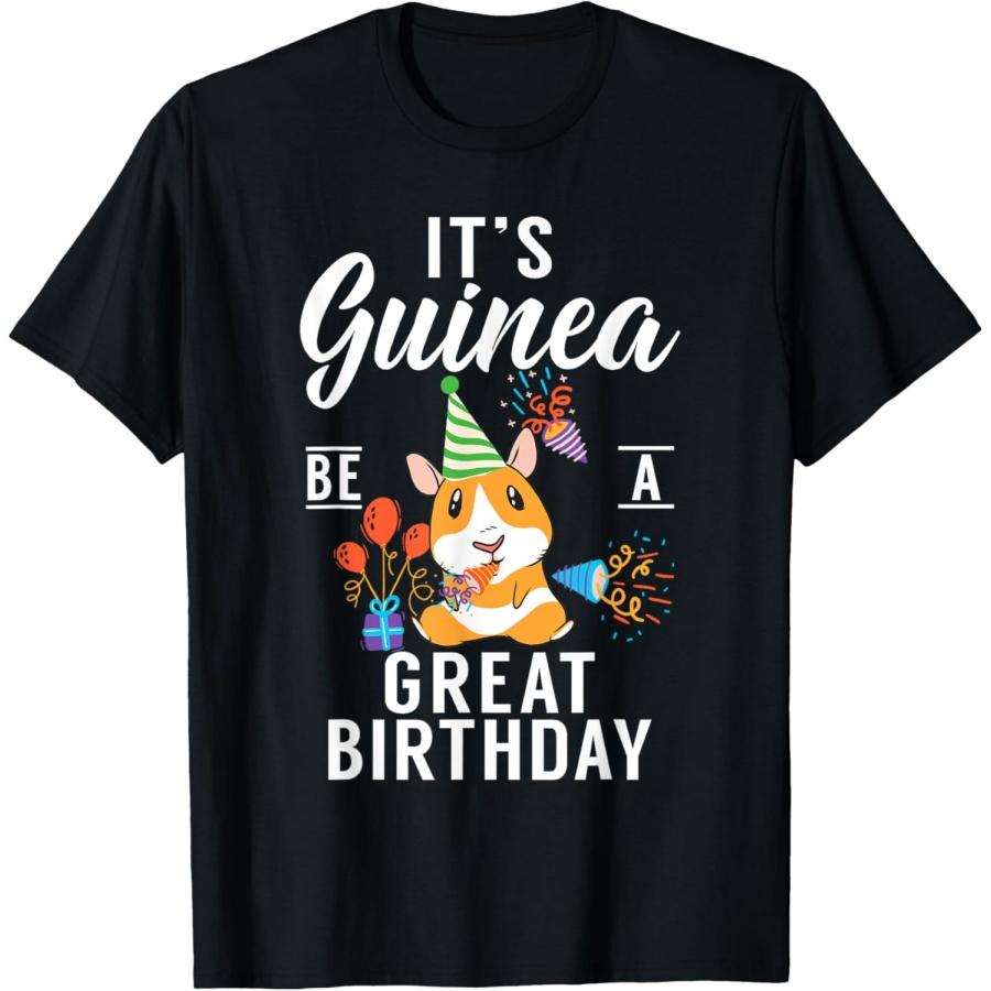 

Its Guinea be a great Birthday Cute Guinea Pig T-Shirt XXXXXL