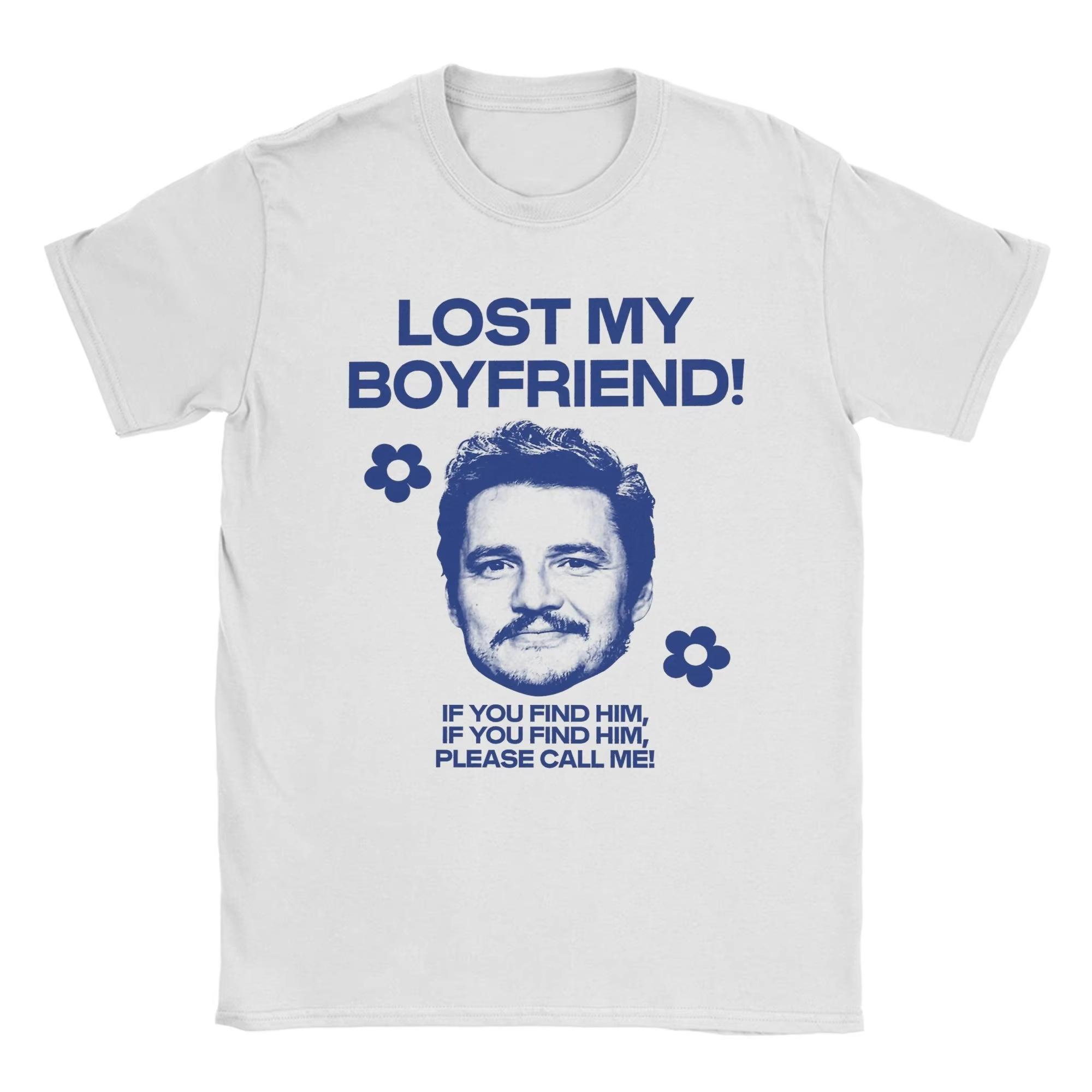 

Pedro Pascal Lost My BoyFriend If You Find Him T Shirt for Men Cotton Crazy TShirts O Neck Tees Short Sleeve Clothes Plus Size M
