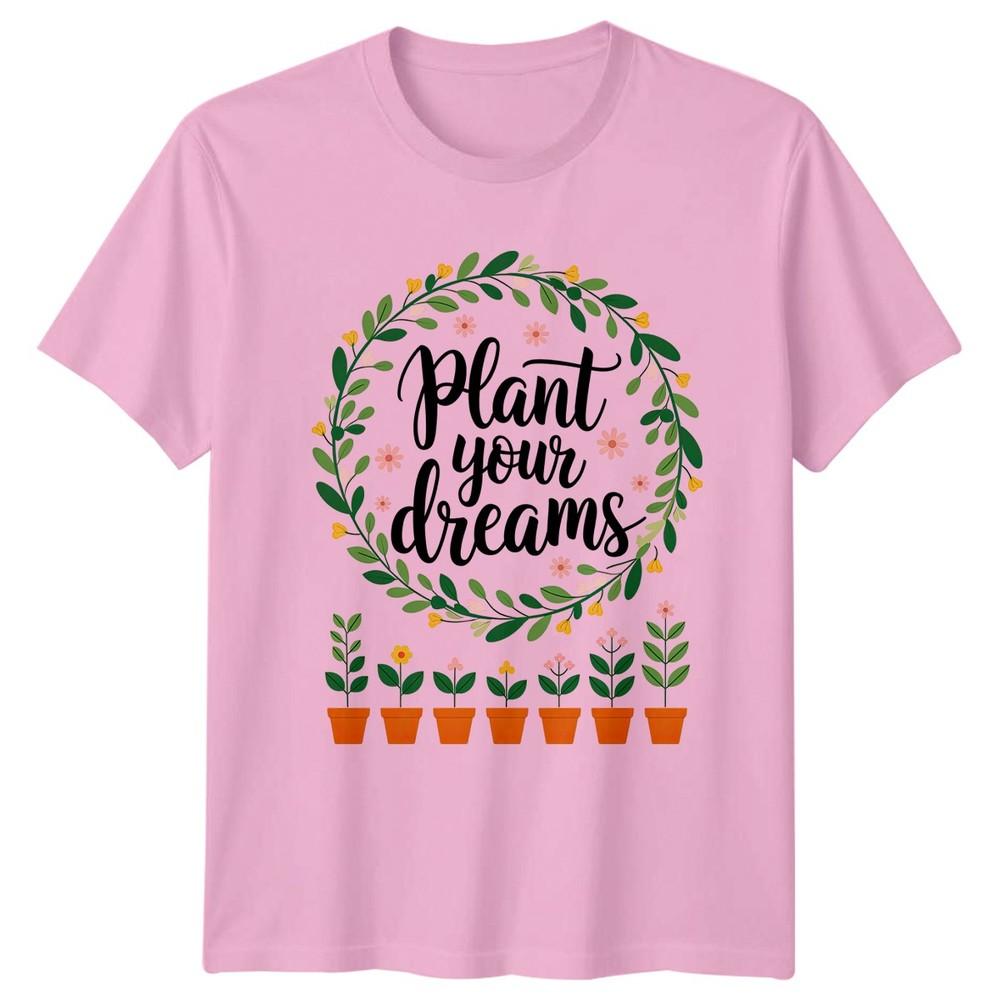 Plant Your Dreams Unisexs TShirt Indoor Plants Gardening Mothers