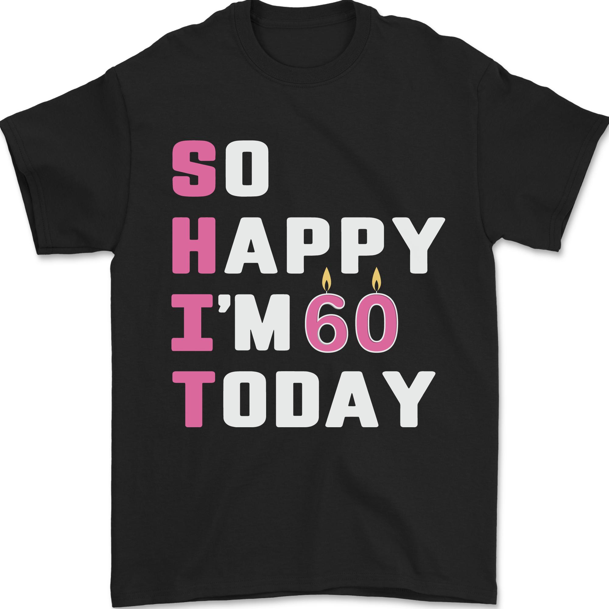 So Happy Im 60 Today 60th Birthday Year Old Funny Unisexs TShirt 100 Cotton S