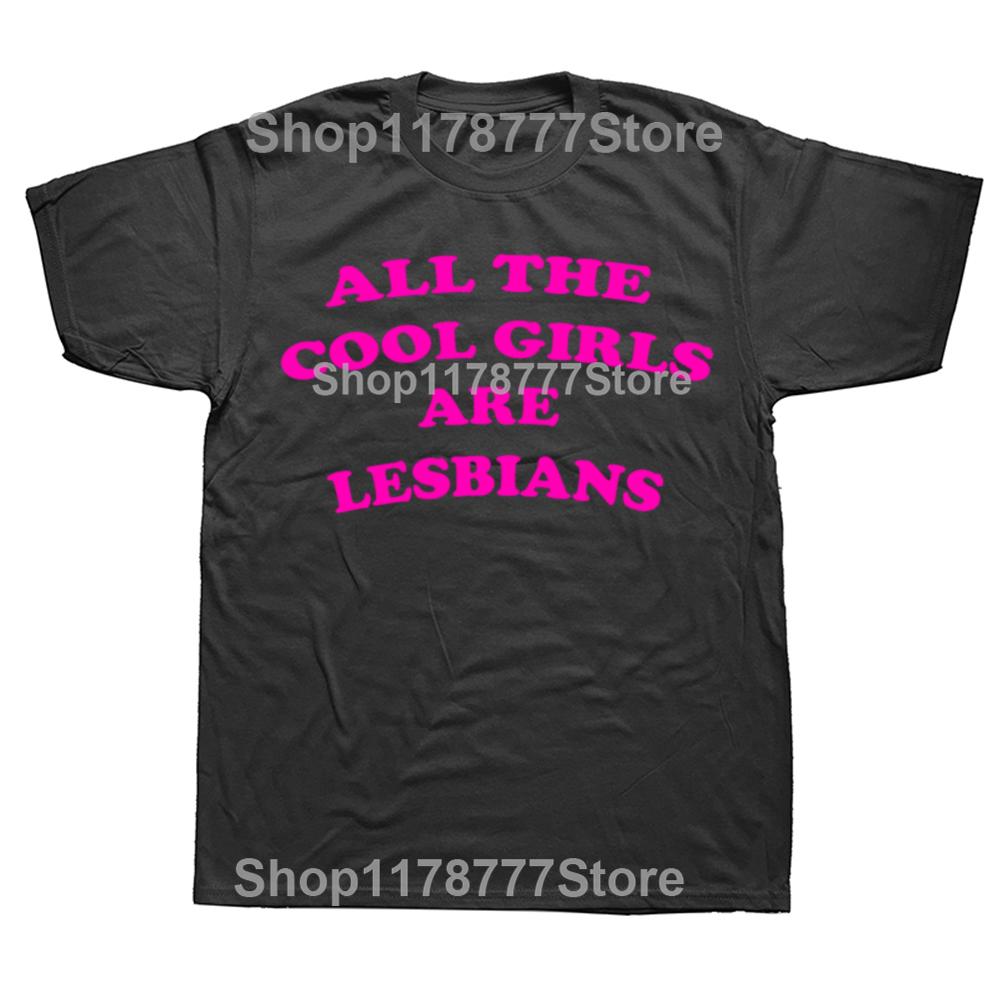 Funny All The Cool Girls Are Lesbians T Shirts Graphic Cotton Streetwear Short Sleeve Gay Pride Gifts Y2k T-shirt Men Clothes