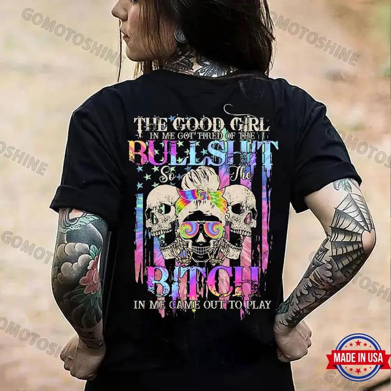 THE GOOD GIRL IN ME GOT TIRED OFF THE BULLSH*T Skull Print Women s Unisex T-Shirt XXXXL