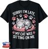 Cat Person Humor Sorry I'm Late My Cat Was Sitting On Me Gift Unisex T-Shirt