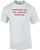 EVERYTHING YOU LIKE I LIKED FIVE YEARS AGO. Shirt Unisex T-Shirt