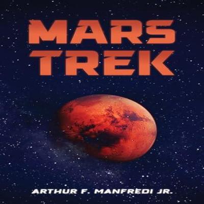 Mars Trek by Arthur F. Manfredi Jr. Hardback Book 9798895439500