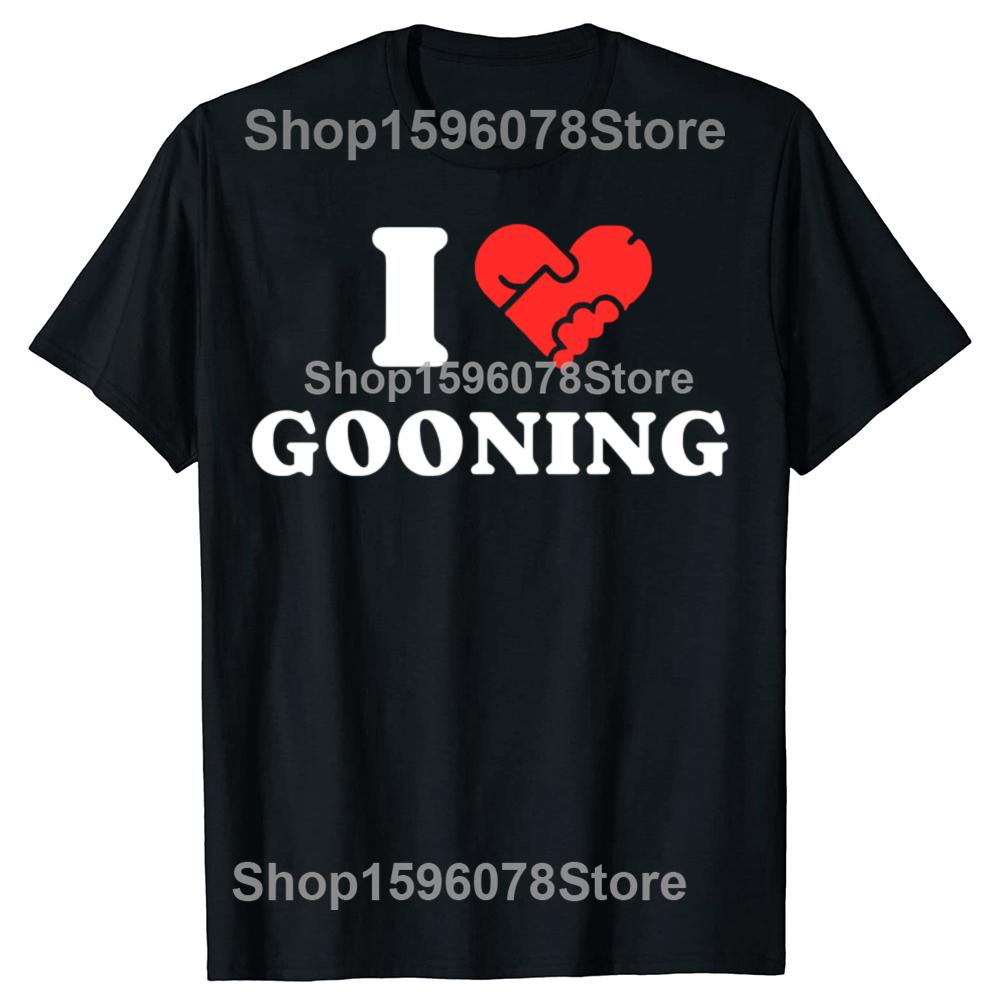 Funny I Love Gooning Graphic 100 Cotton Tshirts Men Fashion Print Tshirt Loose Oversized Streetwear Hip Hop Unisex T Shirt