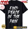 NEW LIMITED Find Peace In The Pain Funny Quote Best Gift Idea T-Shirt