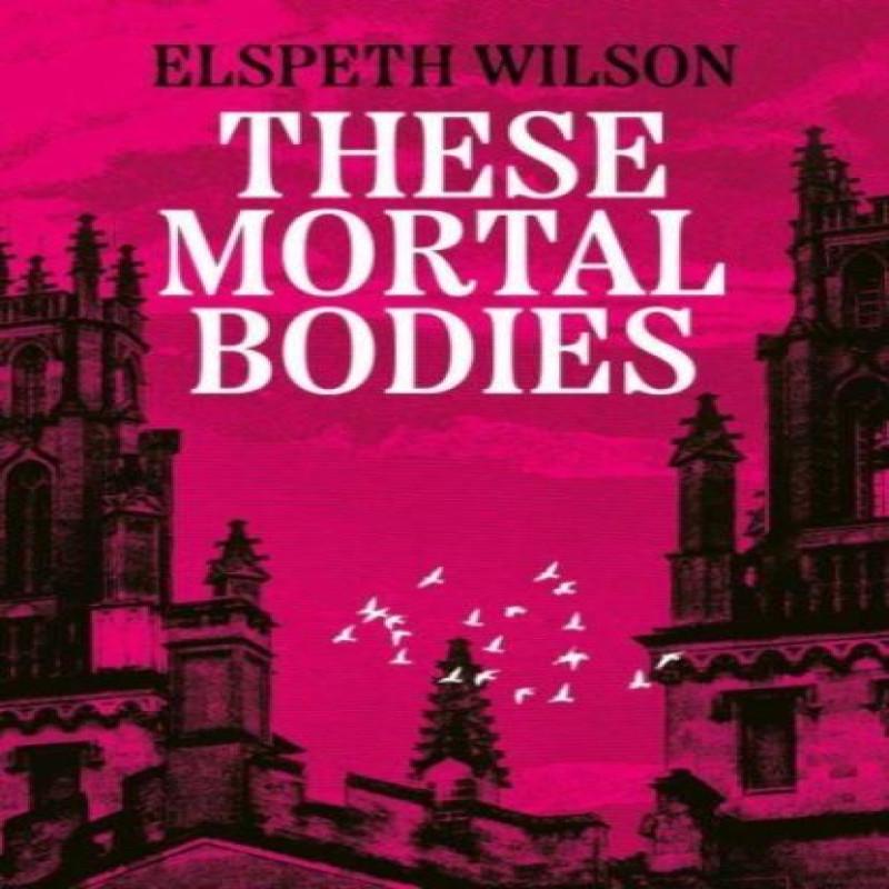 These Mortal Bodies by Elspeth Wilson Hardback Book 9781398535107