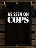 S As Seen On Cops T-Shirt