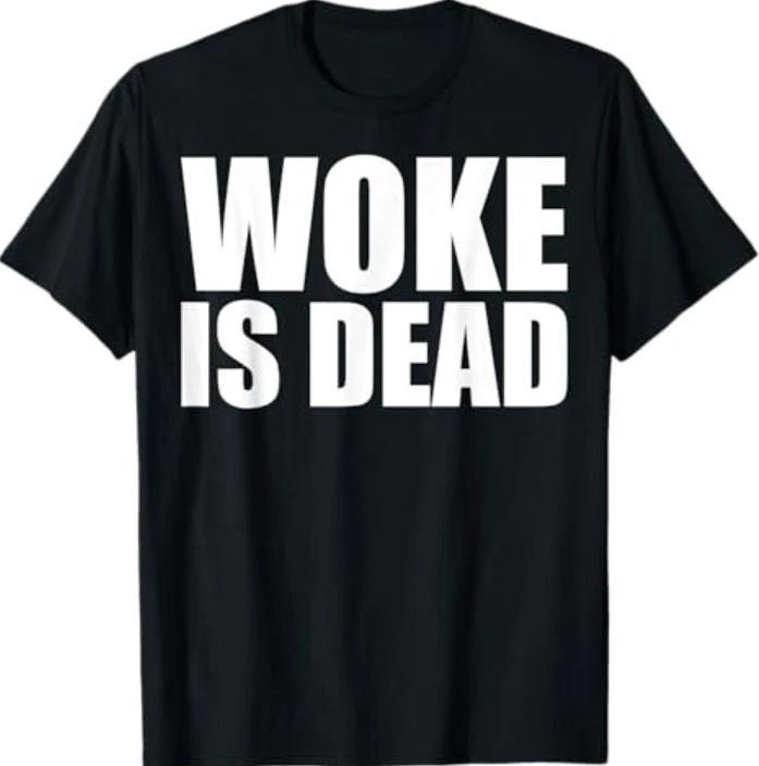 Woke is Dead Funny Slogan Funny Meme Quote for Sarcastic T-Shirt S