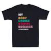 Pro Choice Keep Your Laws Off My Body Funny Quote Gift Unisex Novelty Tshirt