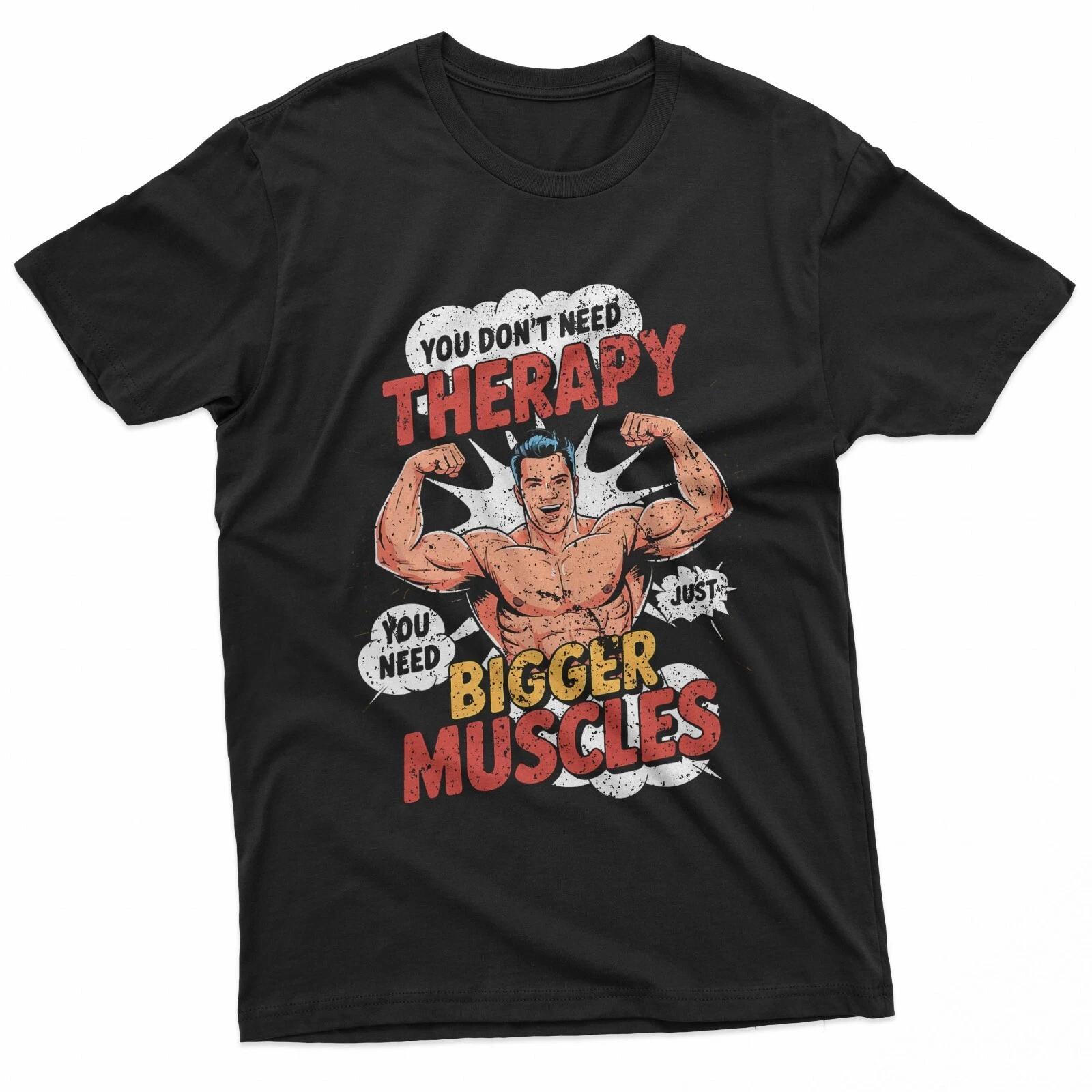 Терапия тебе не нужна, тебе нужны большие мышцы. Забавная футболка для зала L