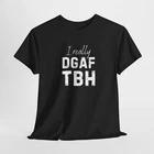 Funny DGAF Unisex Tee, Sarcastic Graphic Tee, Humorous Men s/Women s Shirt, L