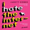 I Hate the Internet by Jarett Kobek Paperback Book 9781781257623
