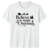 Believe In The Magic Of Christmas Holidays Christmas Unisexs TShirt Unisexs Tee