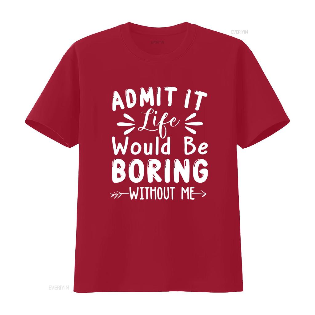 Admit It Life Would Be Boring Without Me Funny Saying T Shirt vintage Washed fashion Versatile Slightly graphic streetwear