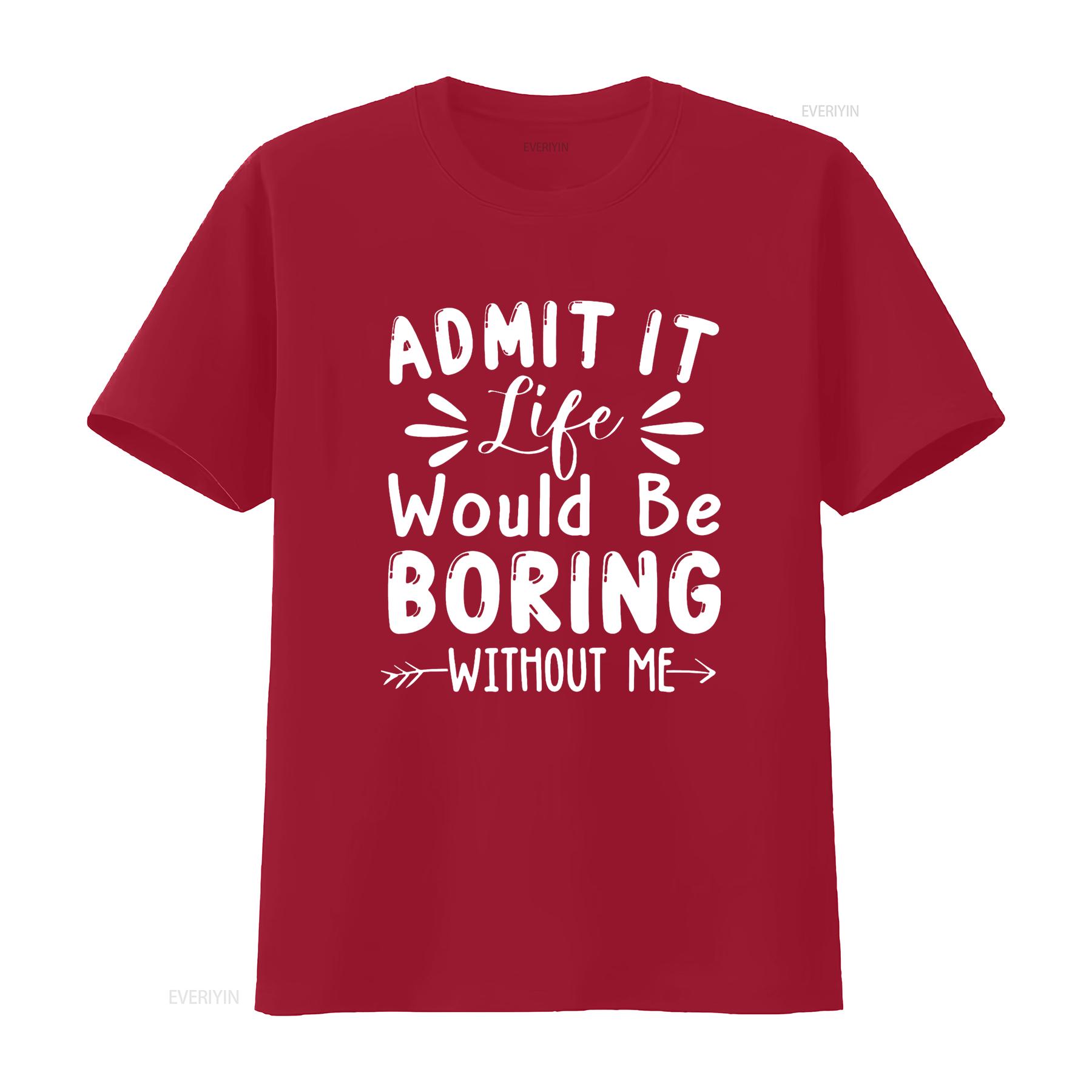 

Admit It Life Would Be Boring Without Me Funny Saying T Shirt vintage Washed fashion Versatile Slightly graphic streetwear S