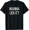 Wanna Lick It, Funny, Jokes, Sarcastic T-Shirt Unisex T-Shirt