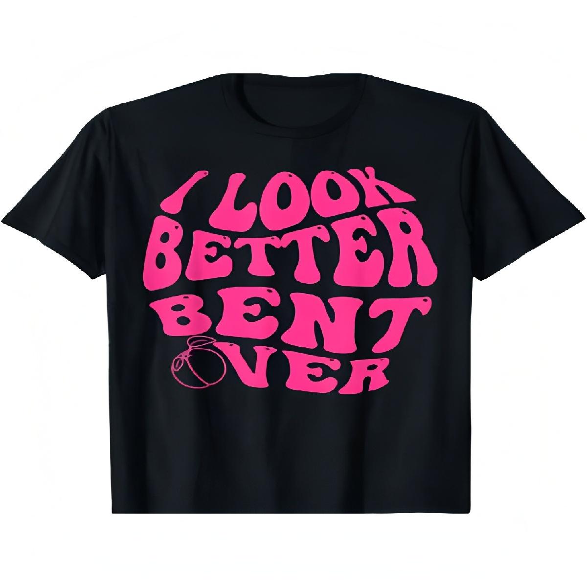 Look Better Bent Over Funny Saying Groovy Women Men T-Shirt S