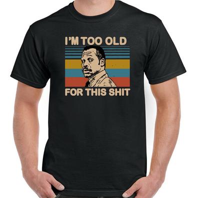 LETHAL WEAPON T-SHIRT, Too Old for This Sh!t Danny Glover Mel Gibson Mens Funny