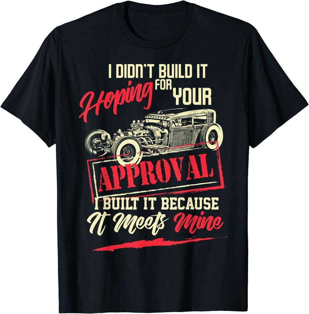 Nieuw Beperkt Ik Heb Het Niet Voor Jou Gebouwd, Hot Rod Auto Liefhebber T-shirt Unisex T-shirt