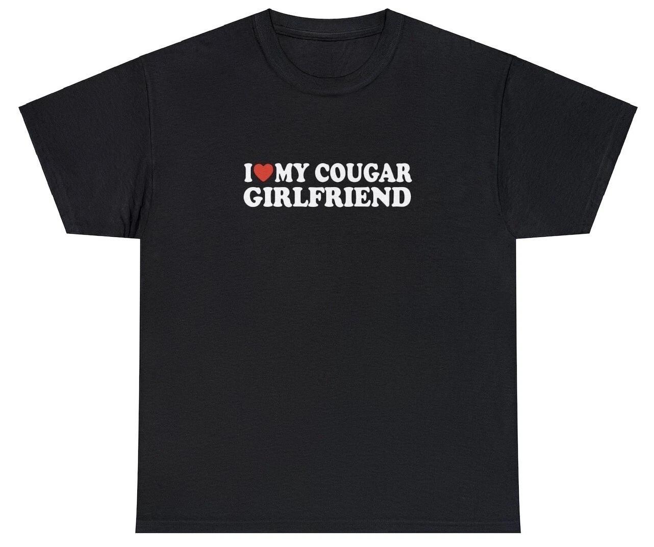I Love My Cougar Girlfriend T shirt Funny I Heart Relationship Gift For Him Tee M