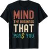 Mind the Business That Pays You T-Shirt