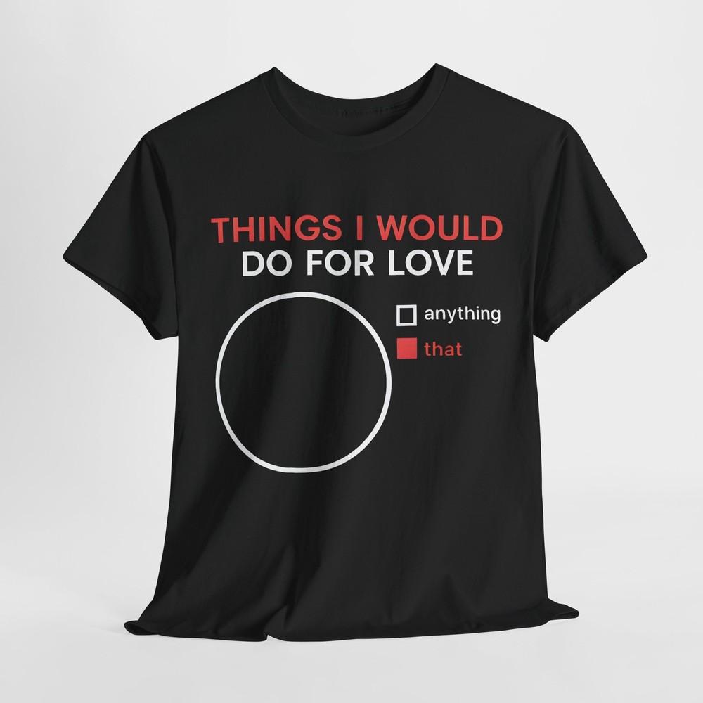 Things I would do for Love Graphic T-Shirt Urban Unisex Cotton Tee Unisex T-Shirt