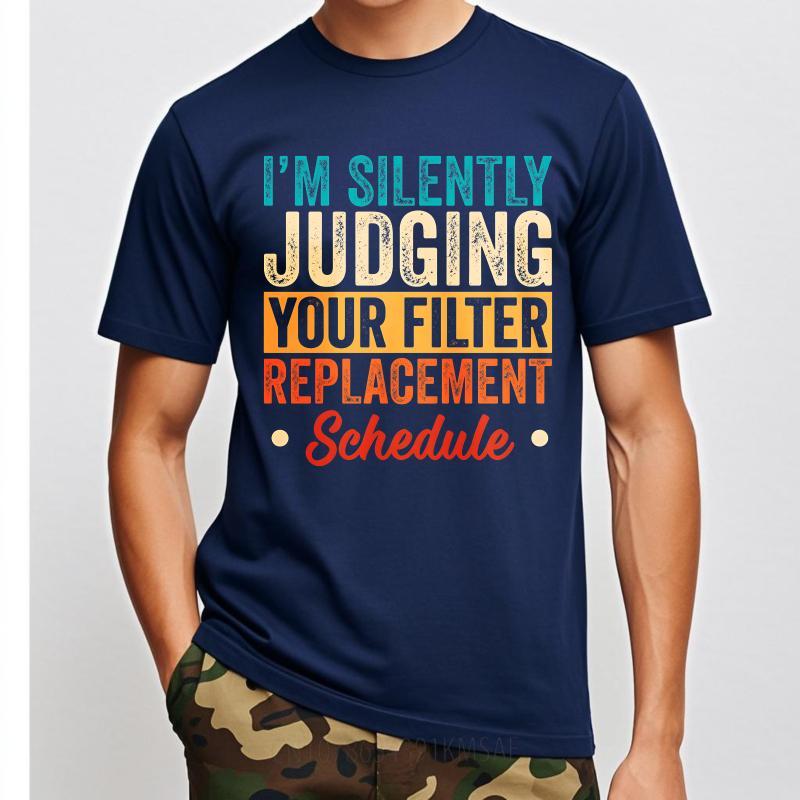 

Cool For Man Summer tshirt Im Silently Judging Your Filter Replacement Schedule Short Sleeve Comfortable O Neck Teenagers 4XL