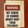 1PC Funny Vintage Tin Sign Warning My Sense Of Humor Might Hurt Your Feelings Sarcastic Retro Metal Plaque Novelty Wall Decor