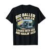 Big Baller Fuel Hauler Loaded With Gas T Shirt Vintage Top For Everyday Wear Slightly Comfortable Stretched Stylish