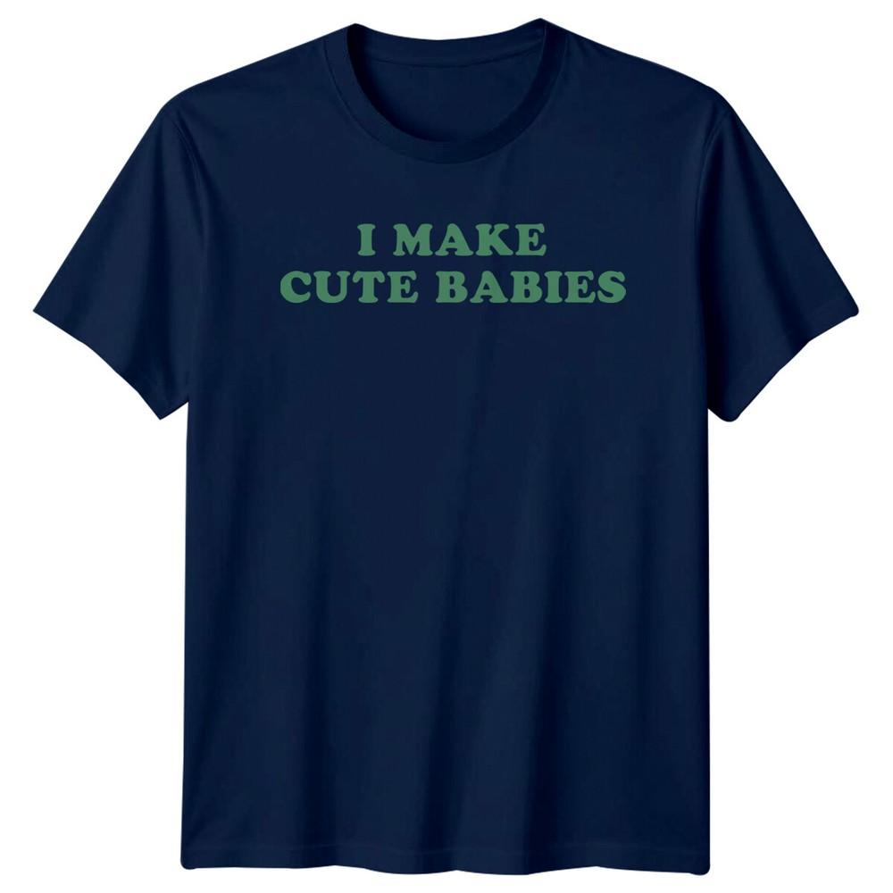 I Make Cute Babies Funny New Parent TShirt Fathers Day Gift