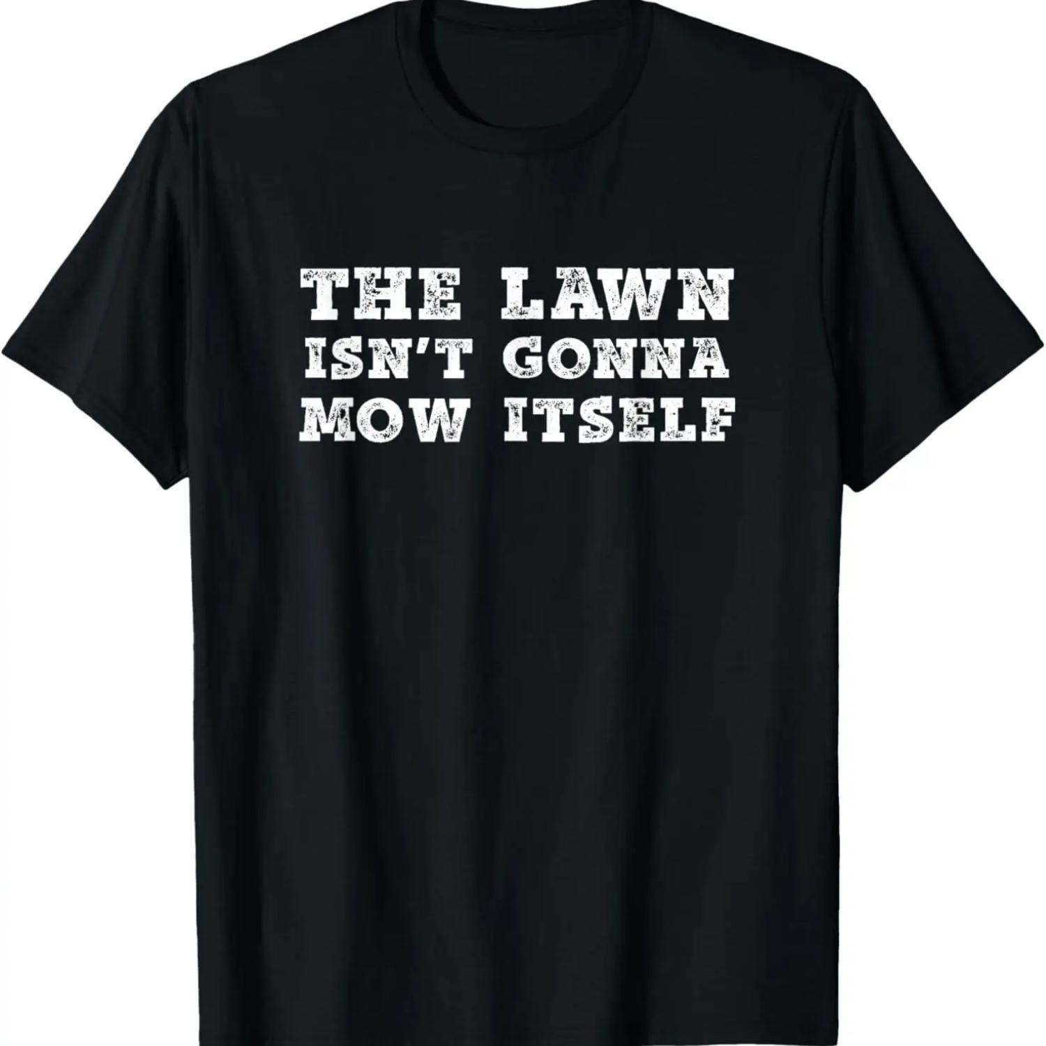 

Funny dad gifts _ The lawn isn t going to mow itself T-Shirt XXXXXL чёрный
