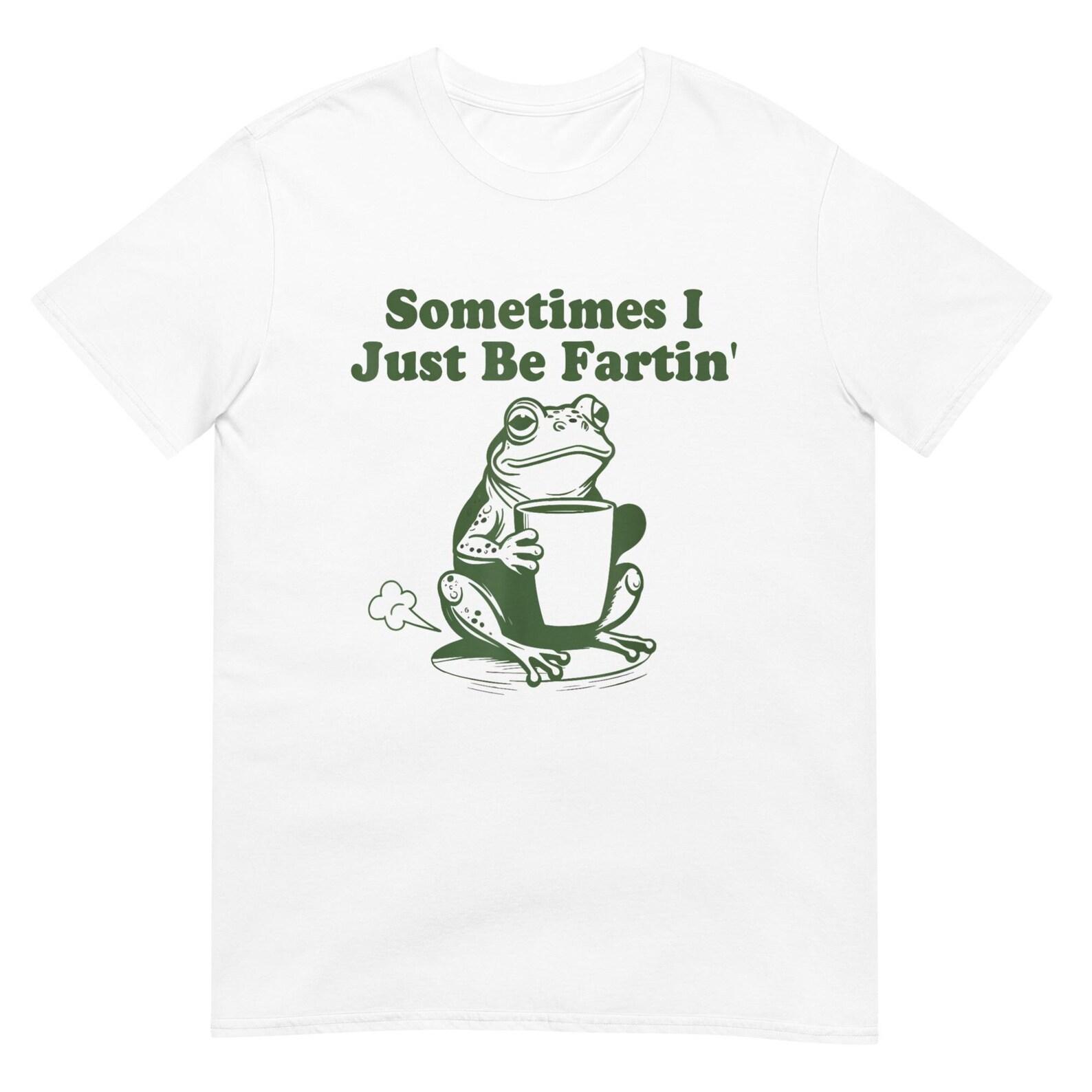 Sometimes I Just Be Fartin Graphic Tee, Funny Frog Shirt M