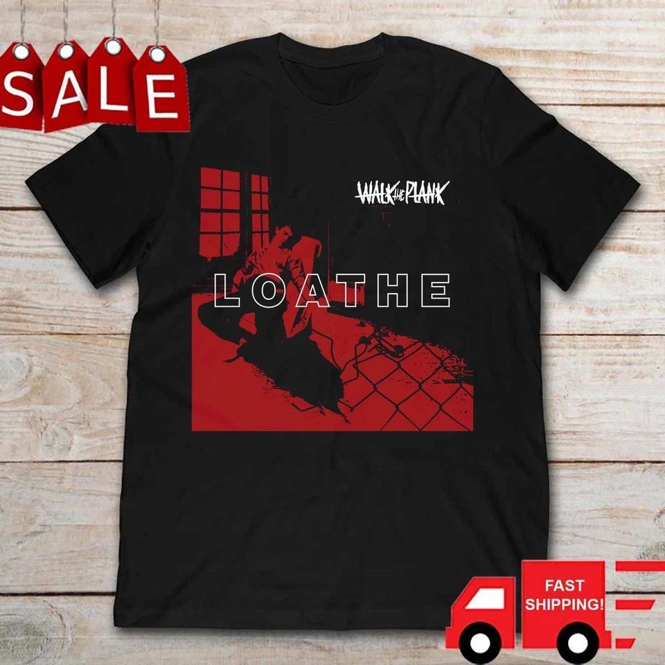Walk The Plank LOATHE Band TShirt Black Unisex S-5XL E1962 M