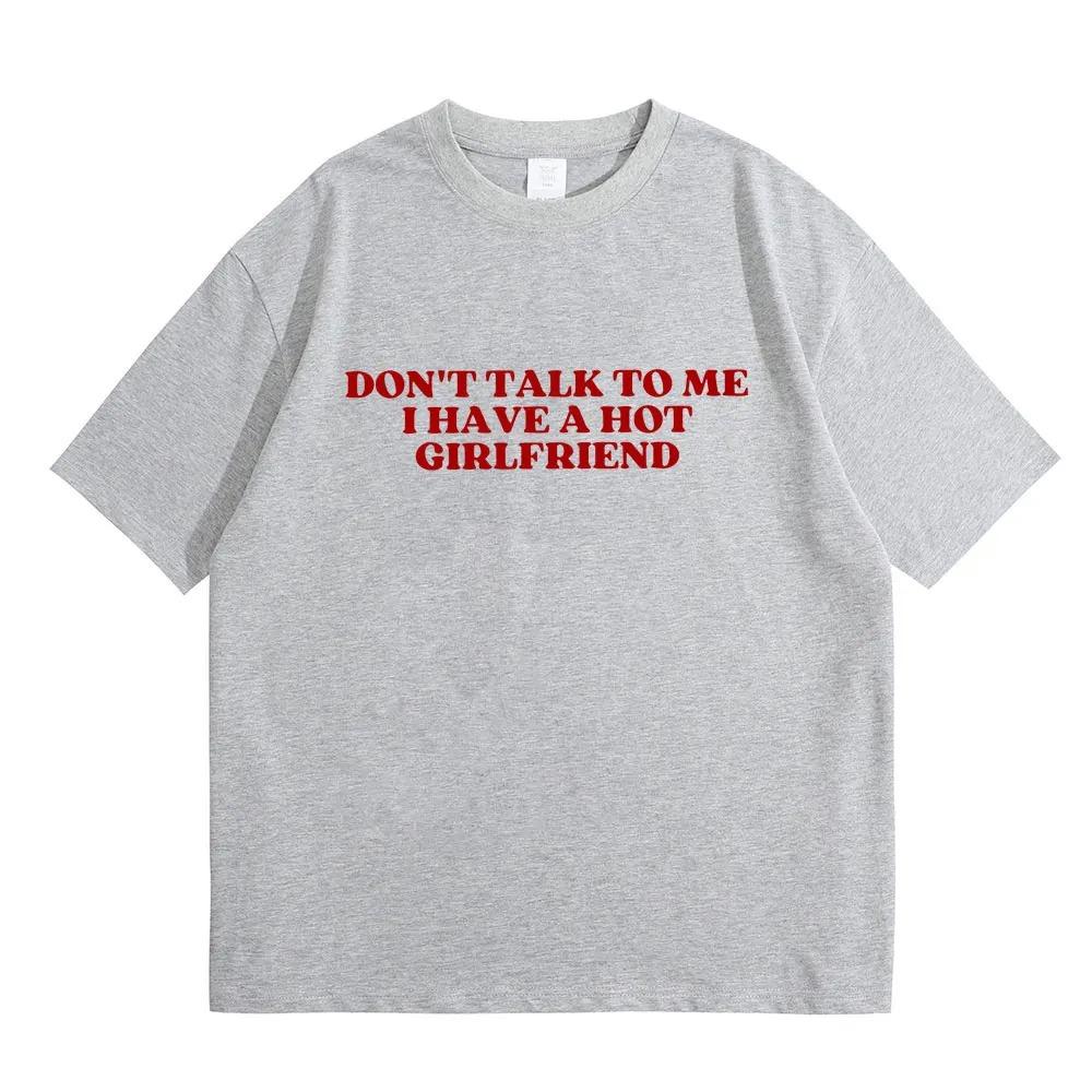 Dont Talk to Me I Have a Baddie Girlfriend Funny Meme Graphic TShirt  Unisex Casual 100 Cotton Oversized Short Sleeve